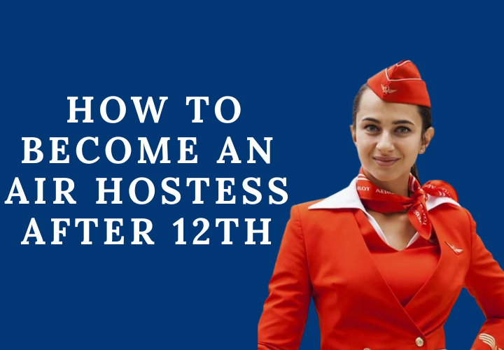 How to Become an Air Hostess After 12th